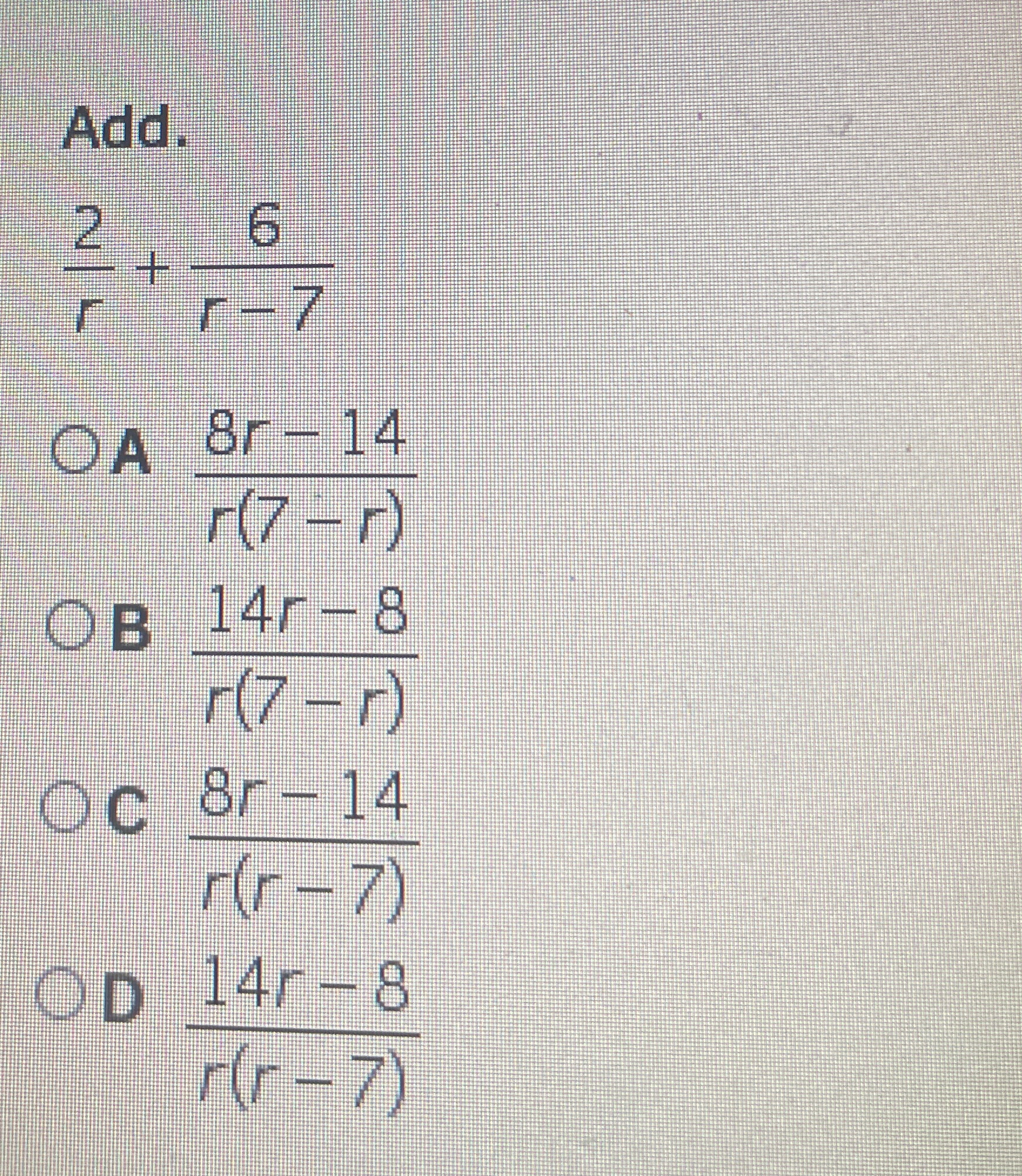 Solved Add.2r+6r-7A 8r-14r(7-r)B 14r-8r(7-r)C 8r-14r(r-7)D | Chegg.com