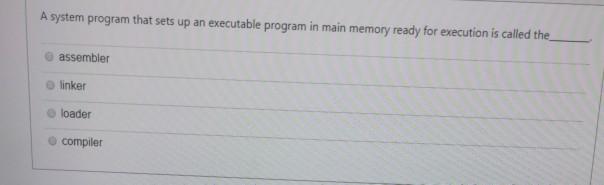 Solved A system program that sets up an executable program | Chegg.com