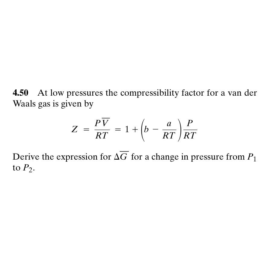 The compressibility factor Z a low-pressure range of all gases except  hydrogen is:Z=(1+ displaystylefrac{a}{V_{m}RT})Z =(1-displaystylefrac{a}{V_{m}RT})Z=(1+displaystylefrac{Pb}{RT})Z = ( 1 -  displaystylefrac{Pb}{RT})