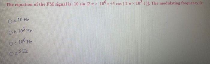 Solved O c. 106 Hz The equation of the FM signal is: 10 sin | Chegg.com