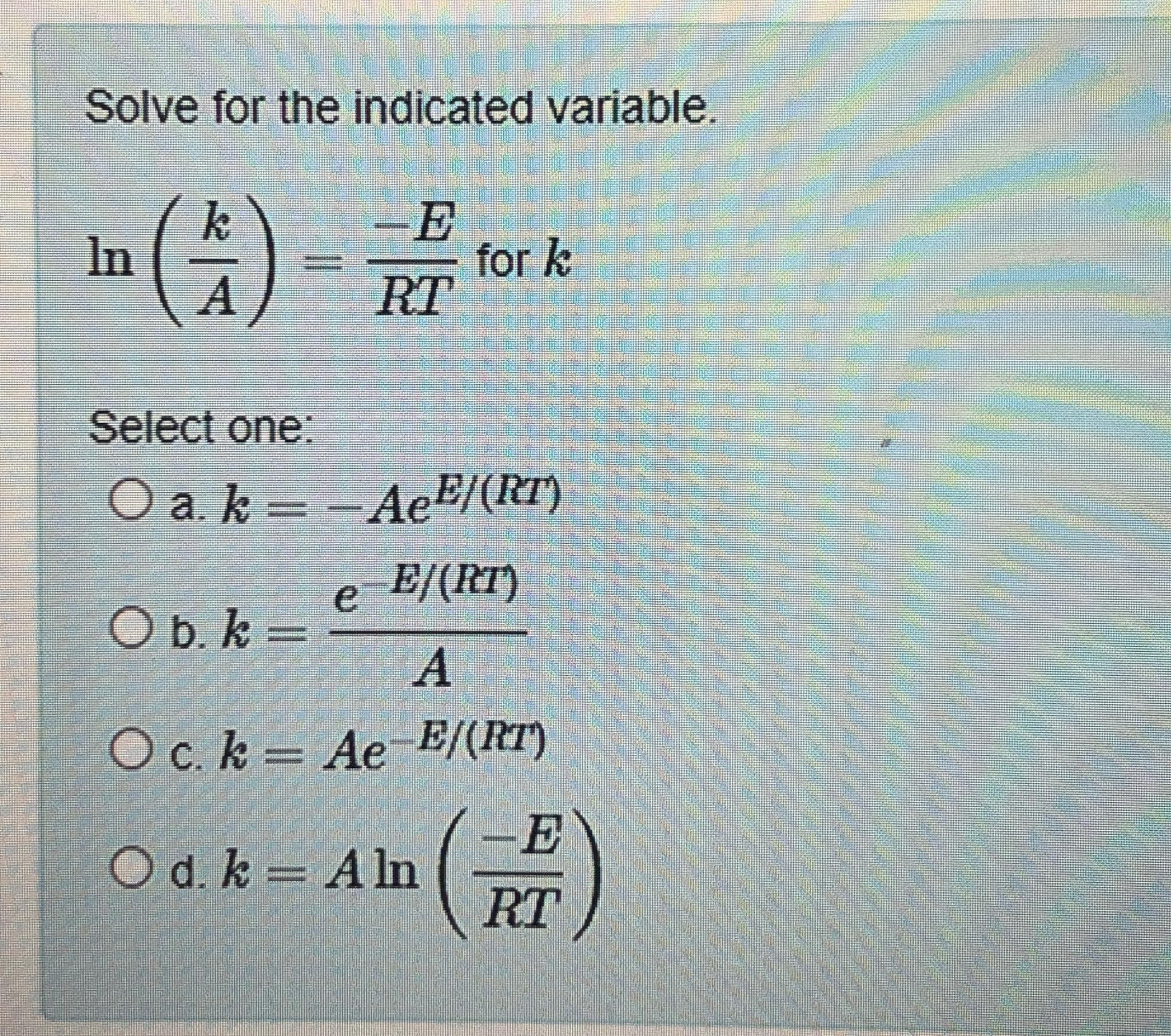 Solved Solve for the indicated variable.ln(kA)=-ERT ﻿for | Chegg.com