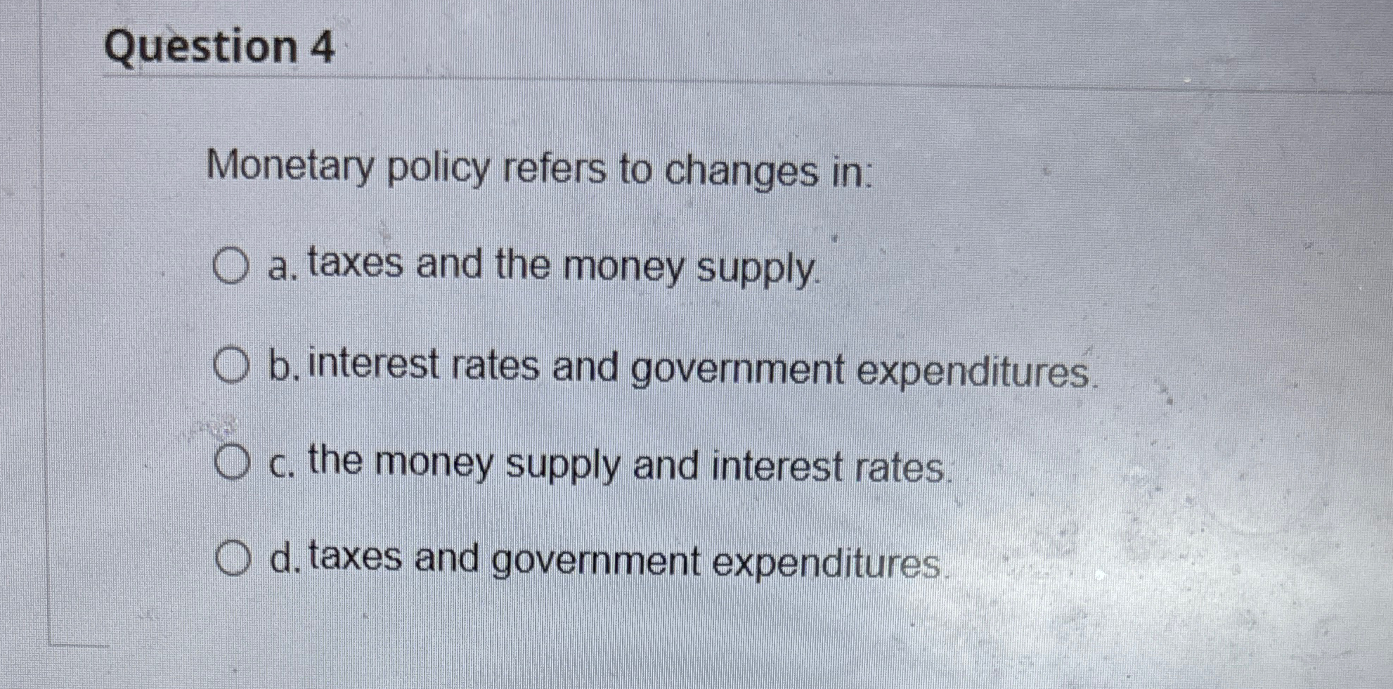 Solved Question 4Monetary policy refers to changes in:a. | Chegg.com