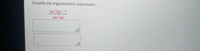 Simplify the trigonometric expression. \[ \frac{\sec ^{2}(x)-1}{\sec ^{2}(x)} \]