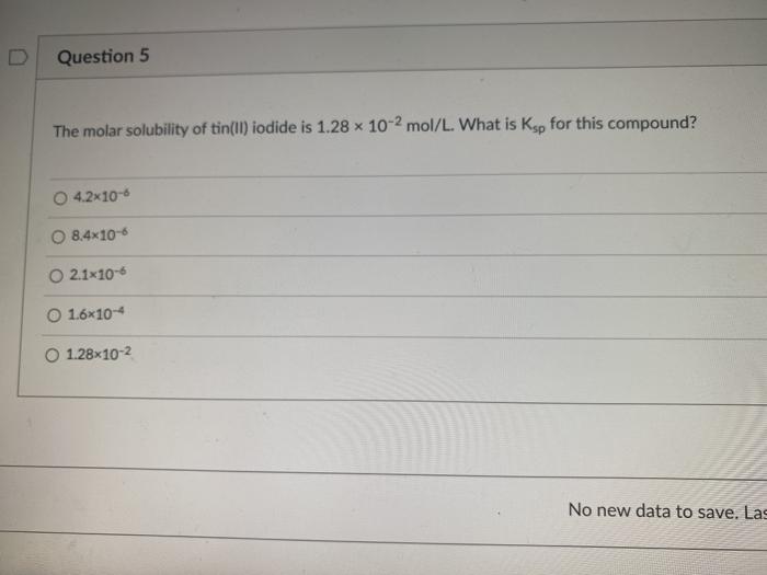 Solved Question 5 The molar solubility of tin(ll) iodide is