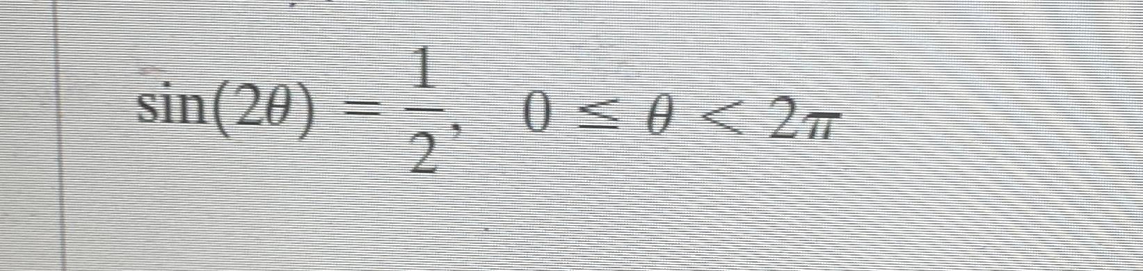 Solved sin(2θ)=12,0≤θ