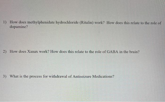 1) How does methylphenidate hydrochloride (Ritalin) work? How does this relate to the role of dopamine? 2) How does Xanax wor