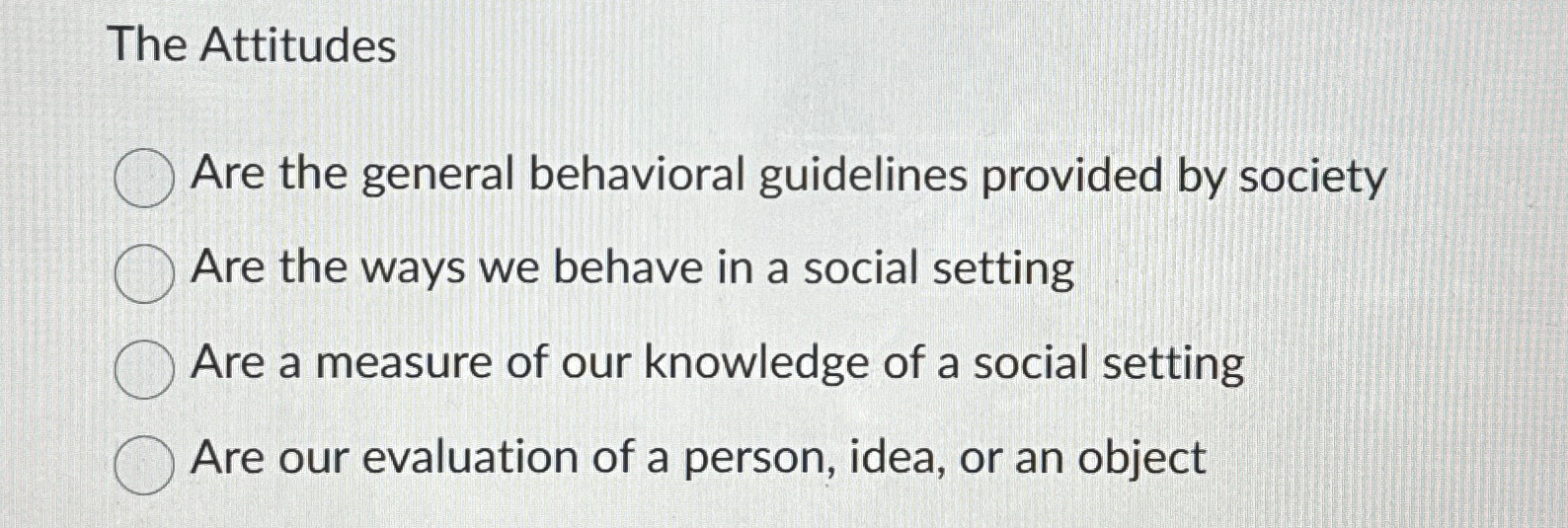 Solved The AttitudesAre the general behavioral guidelines | Chegg.com