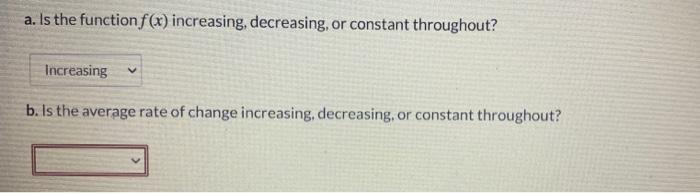 a. Is the function f(x) increasing, decreasing, or constant throughout?
Increasing
b. Is the average rate of change increasin