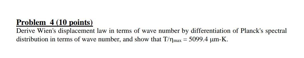 Solved Problem 4 (10 points) Derive Wien's displacement law | Chegg.com