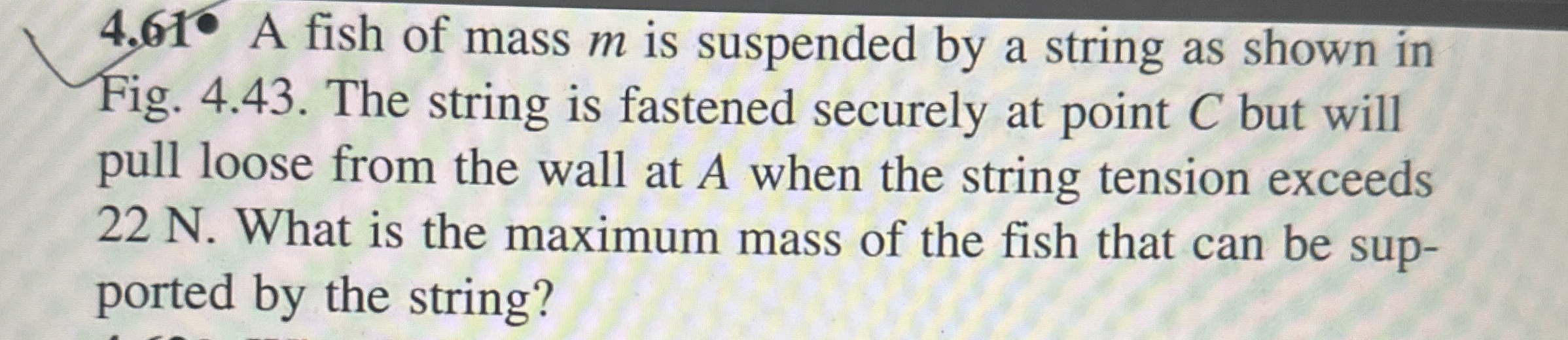 Solved 4.61- ﻿A fish of mass m ﻿is suspended by a string as | Chegg.com