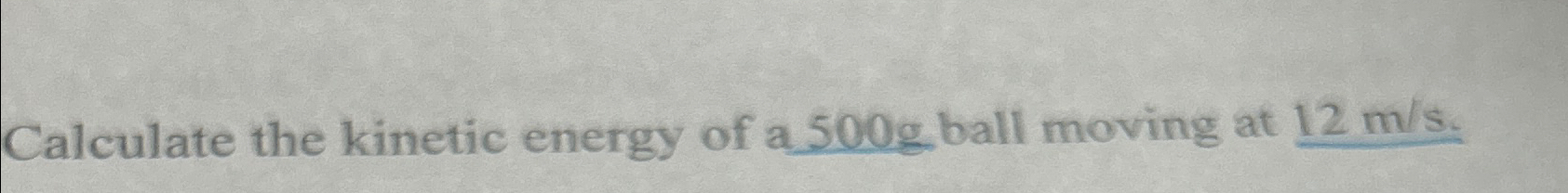 Solved Calculate the kinetic energy of a 500g ﻿ball moving | Chegg.com