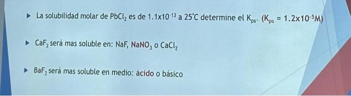 La solubilidad molar de \( \mathrm{PbCl}_{2} \) es de \( 1.1 \times 10^{-13} \) a \( 25^{\circ} \mathrm{C} \) determine el \(