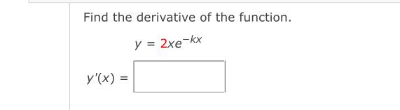 Solved Find The Derivative Of The Function Y 2xe Kxy X