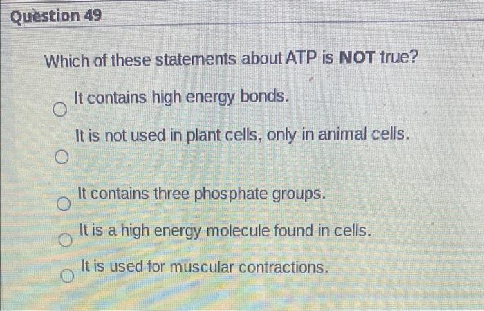 Solved Question 49 Which of these statements about ATP is | Chegg.com