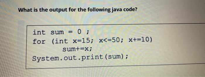 Solved What is the output for the following java code? int | Chegg.com