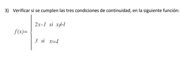 3) Verificar si se cumplen las tres condiciones de continuidad, en la siguiente función: \[ f(x)=\left\{\begin{array}{lll} 2