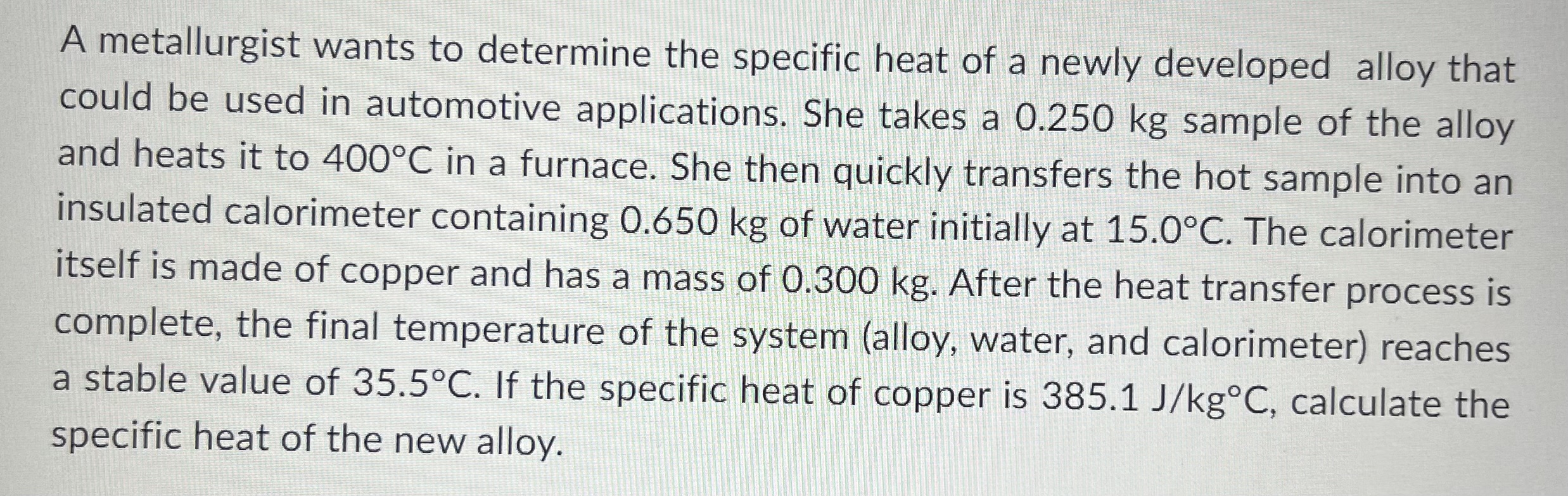 Solved A metallurgist wants to determine the specific heat