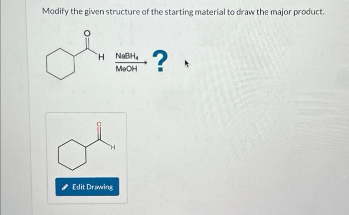 Solved Modify the given structure of the starting material | Chegg.com