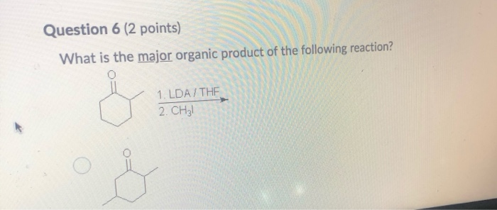 Solved Question 6 (2 points) What is the major organic | Chegg.com