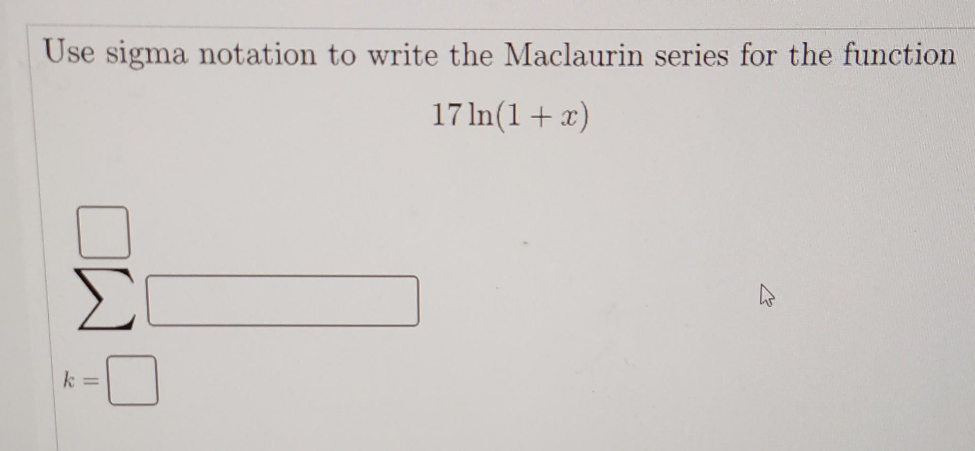 Solved Use sigma notation to write the Maclaurin series for | Chegg.com