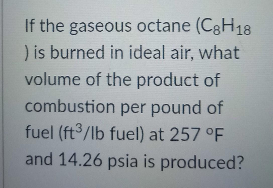 Solved If The Gaseous Octane C8h18 Is Burned In Ideal 7713