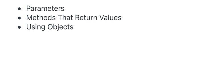 Solved • Parameters . Methods That Return Values Using | Chegg.com