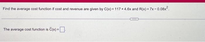 Solved Find the average cost function if cost and revenue | Chegg.com