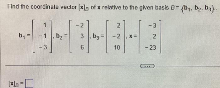 Solved Find The Coordinate Vector [x]B Of X Relative To The | Chegg.com ...