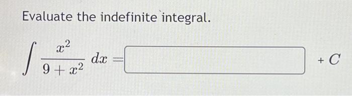 Solved Evaluate the indefinite integral. x² 1₂ 9+x² dx + C | Chegg.com