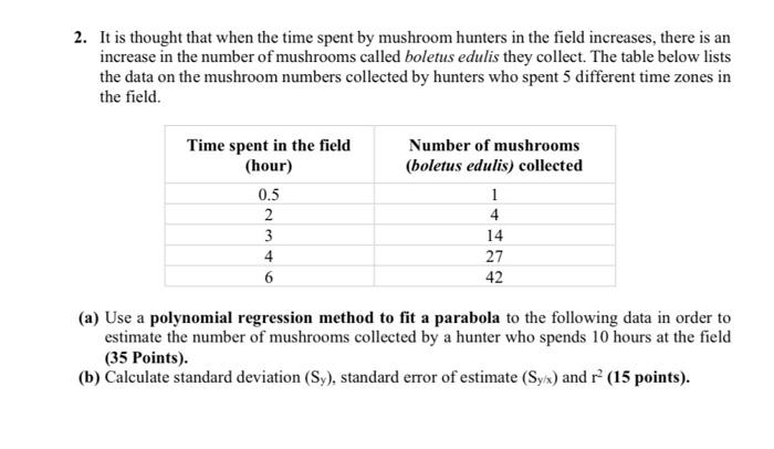 Solved 2. It is thought that when the time spent by mushroom | Chegg.com