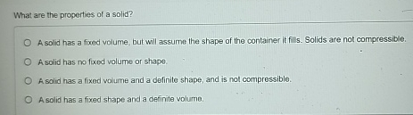 Solved What are the properties of a solid?A solid has a | Chegg.com