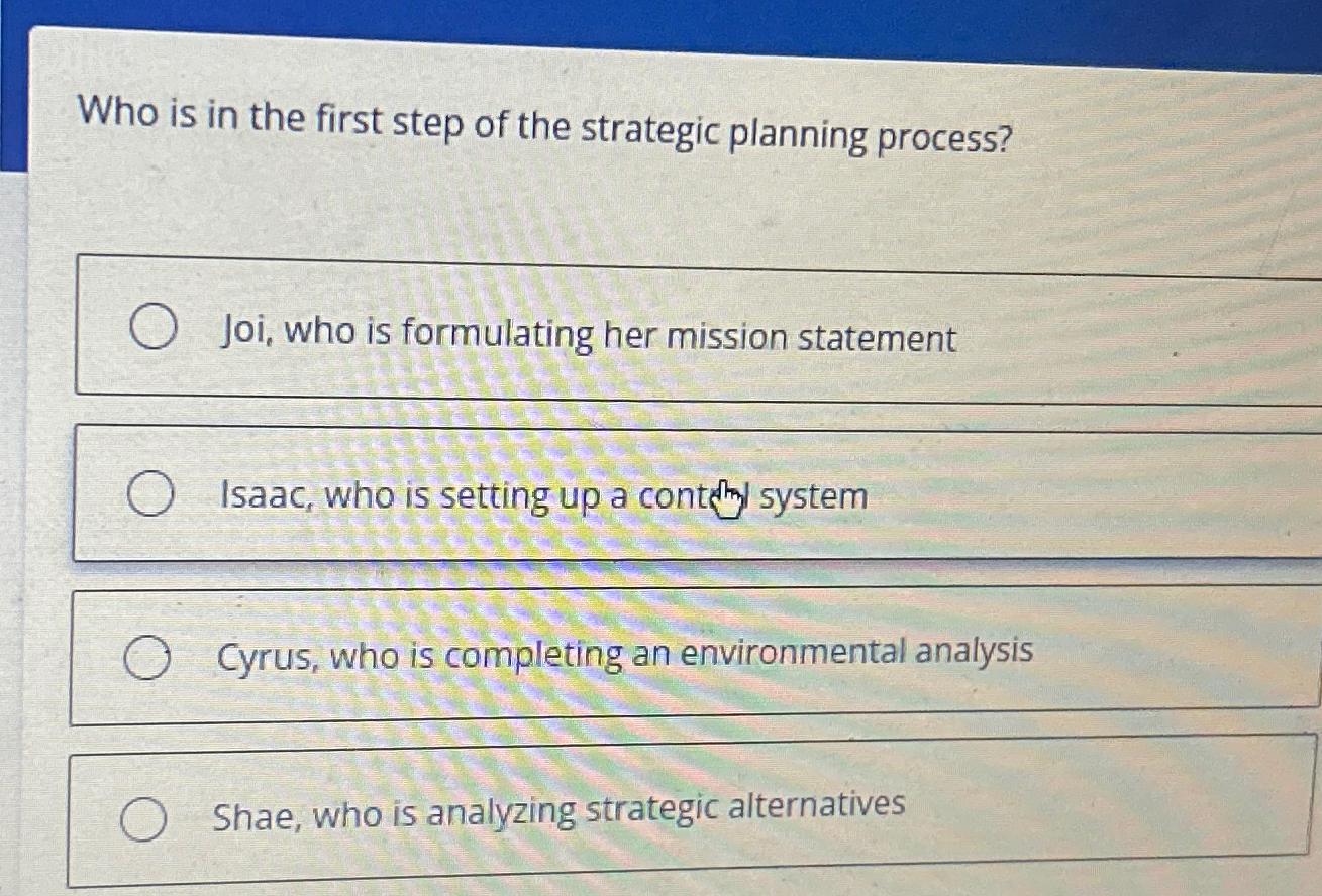 Solved Who is in the first step of the strategic planning | Chegg.com