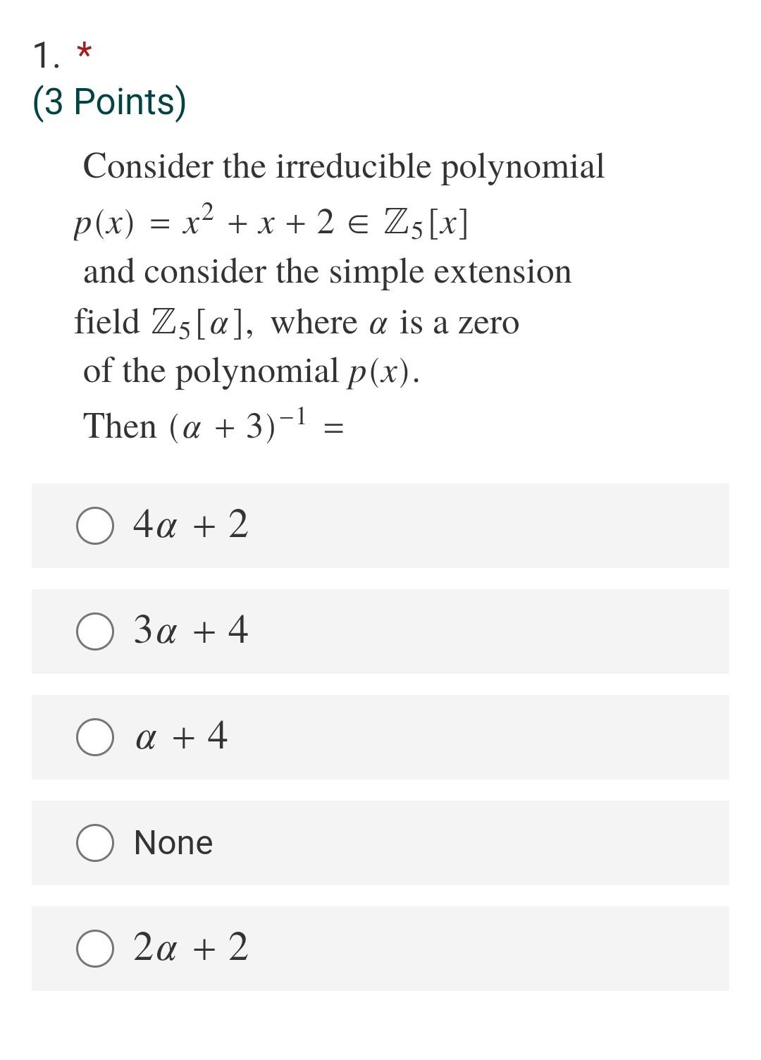 Solved 1. * (3 Points) Consider the irreducible polynomial | Chegg.com