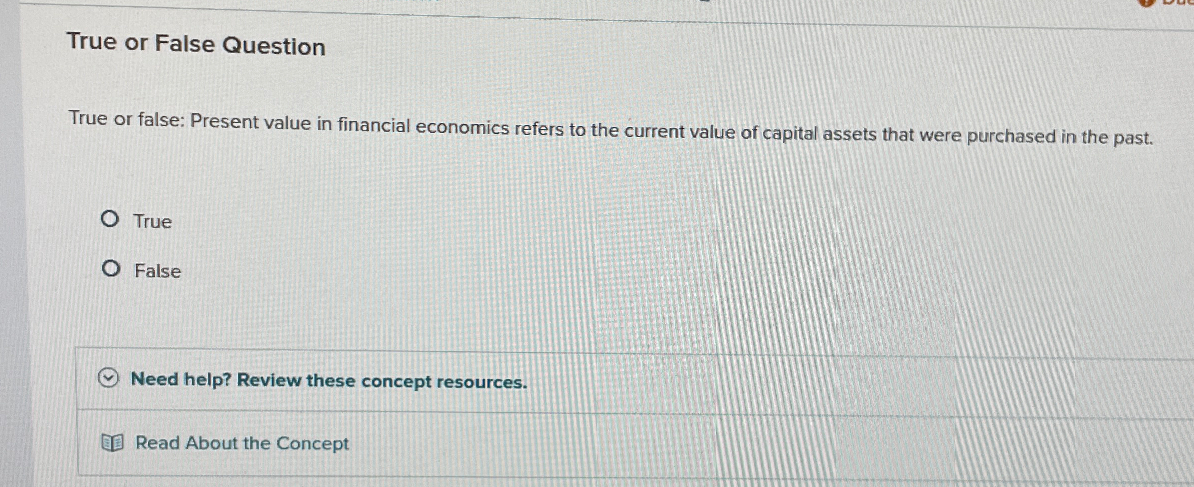 Solved True or False QuestionTrue or false: Present value in | Chegg.com