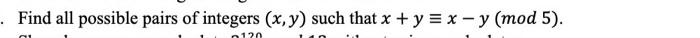 Find all possible pairs of integers \( (x, y) \) such that \( x+y \equiv x-y(\bmod 5) \).