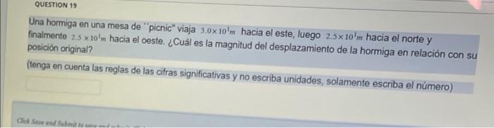 Una hormiga en una mesa de picnic viaja \( 3.0 \times 10^{1} \mathrm{~m} \) hacia el este, luego \( 2.5 \times 10^{1} \math