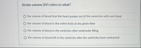 Solved Stroke volume (SV) ﻿refers to what?the volume of | Chegg.com