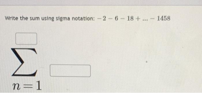 Solved Write The Sum Using Sigma Notation 2 6 18 3430