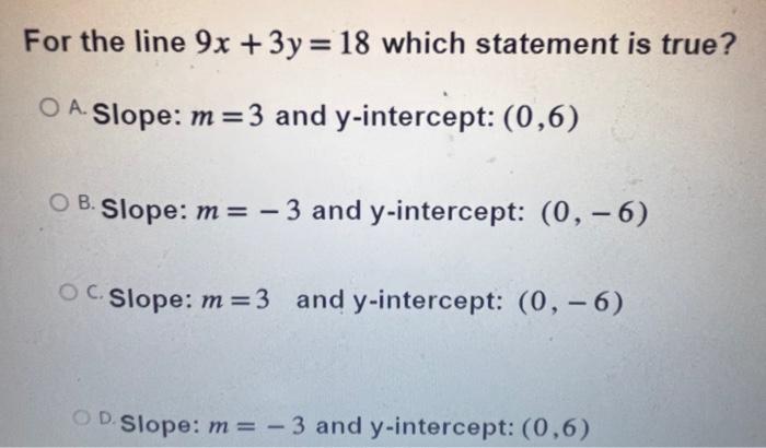 Solved For the line 9x+3y=18 which statement is true? Slope: | Chegg.com