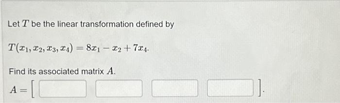 Solved Let T be the linear transformation defined by | Chegg.com