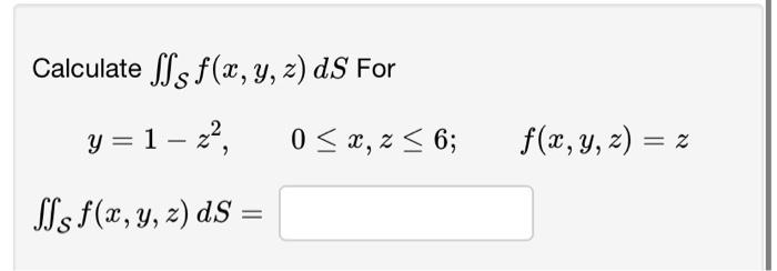 Calculate \( \iint_{\mathcal{S}} f(x, y, z) d S \) For \[ \begin{array}{c} y=1-z^{2}, \quad 0 \leq x, z \leq 6 ; \quad f(x, y