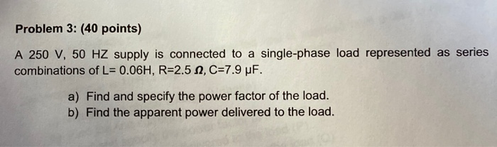 Solved Problem 3: (40 points) A 250 V, 50 HZ supply is | Chegg.com