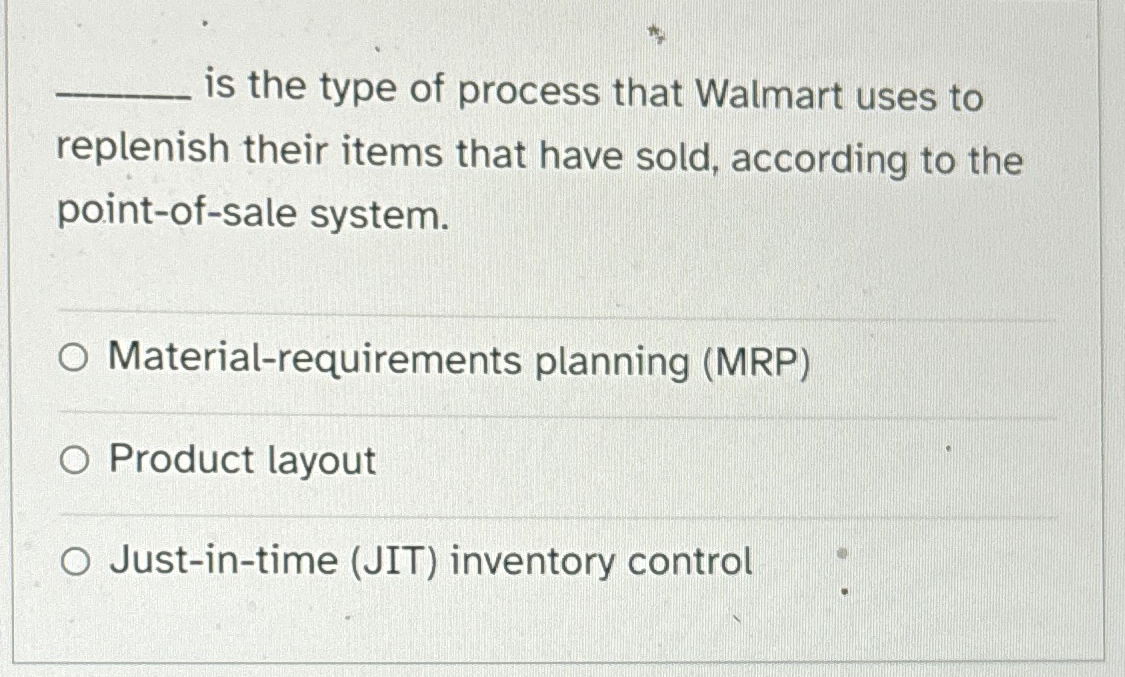 Solved is the type of process that Walmart uses to replenish | Chegg.com