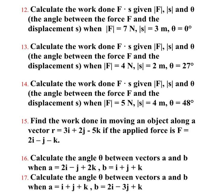 Solved 12. Calculate the work done F:s given |F], [s] and 0 | Chegg.com