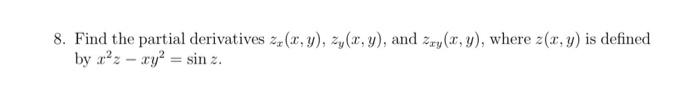 8. Find the partial derivatives \( z_{x}(x, y), z_{y}(x, y) \), and \( z_{x y}(x, y) \), where \( z(x, y) \) is defined by \(