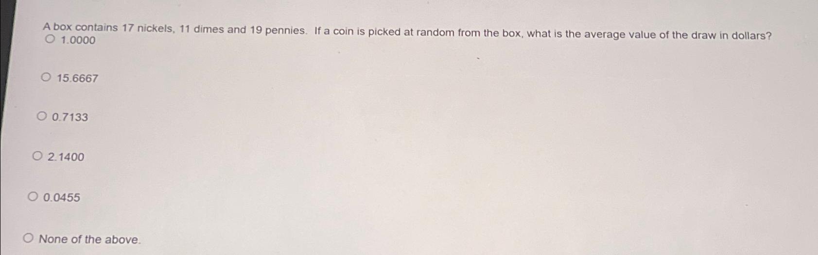 Solved A box contains 17 ﻿nickels, 11 ﻿dimes and 19