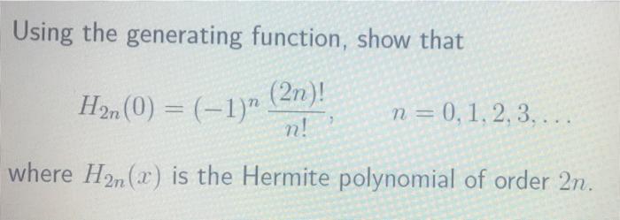 Solved Using the generating function, show that H2n(0) = | Chegg.com