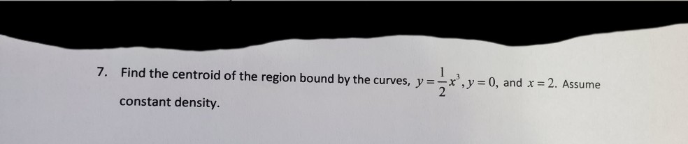 Solved 7. Find the centroid of the region bound by the | Chegg.com