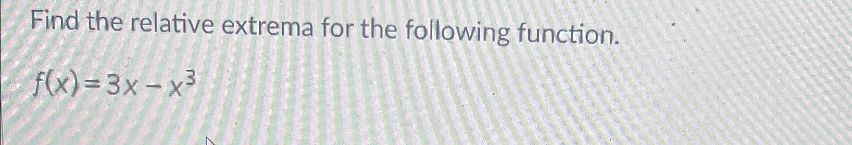 Solved Find The Relative Extrema For The Following | Chegg.com