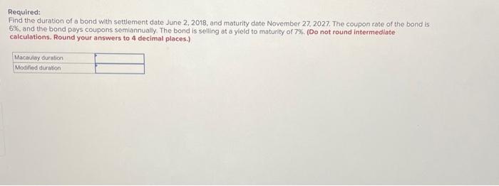 Solved Required: Find The Duration Of A Bond With Settlement | Chegg.com